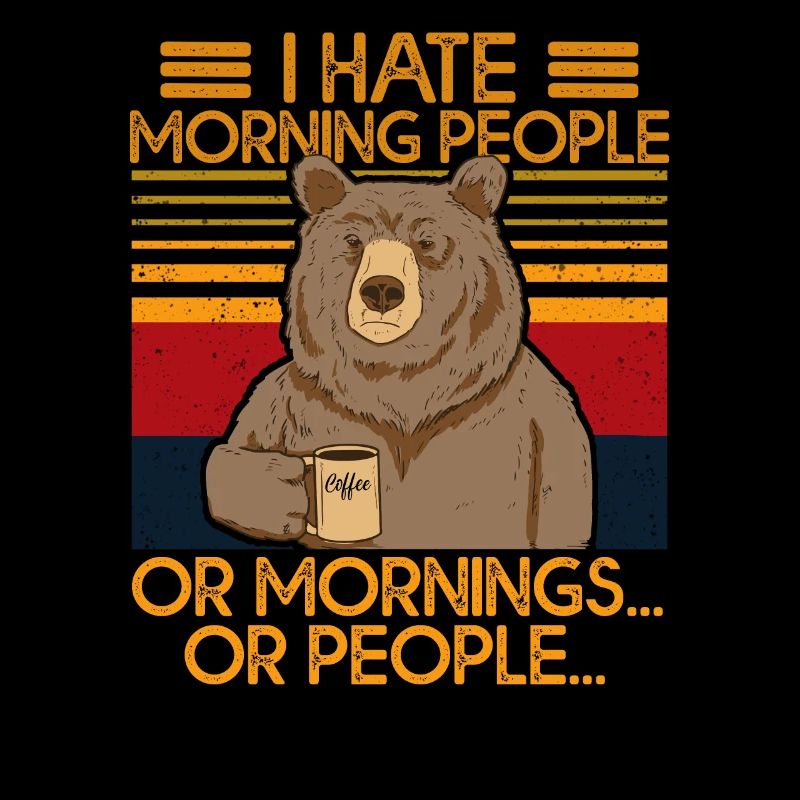 i hate morning people or mornings bear coffee