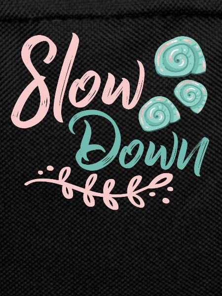 Slow down