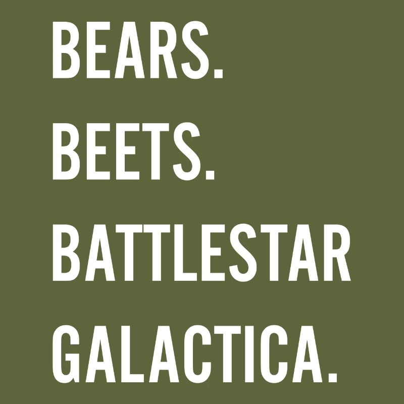 Bears Beets Battlestar Galactica