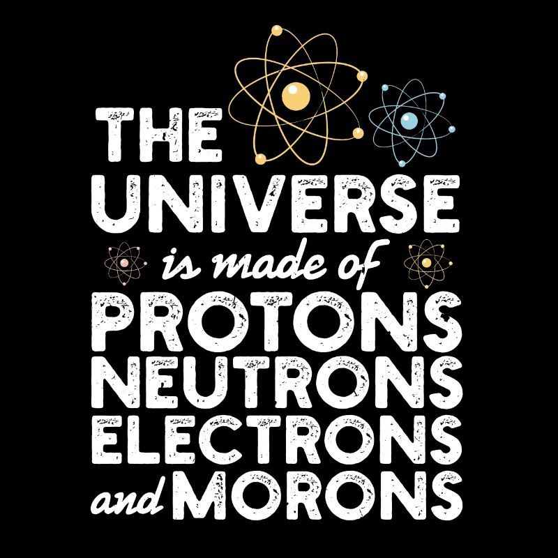The Universe Is Made Of Protons Neutrons Geschenk