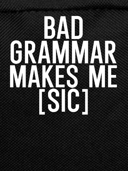 Bad grammar makes me sic