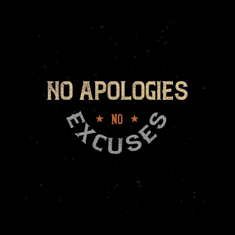 MOTTO: No apologies No excuses