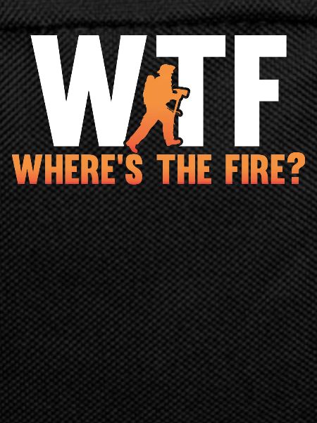 WTF Where's the fire