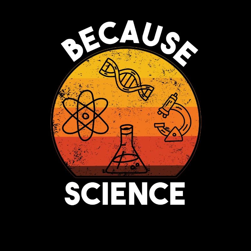 Because Science