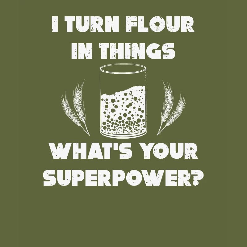 I Turn Flour in Things Bread Baking Baker Bakery