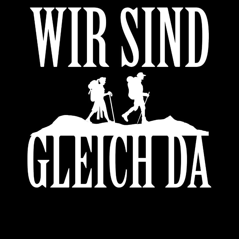 Gleich da Witzige Lustiger Spruch Wandern Geschenk