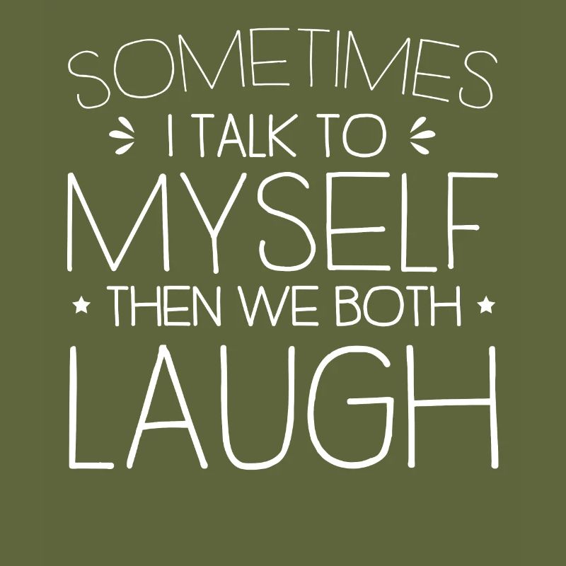 Manchmal rede ich mit mir selbst, dann lachen wir beide