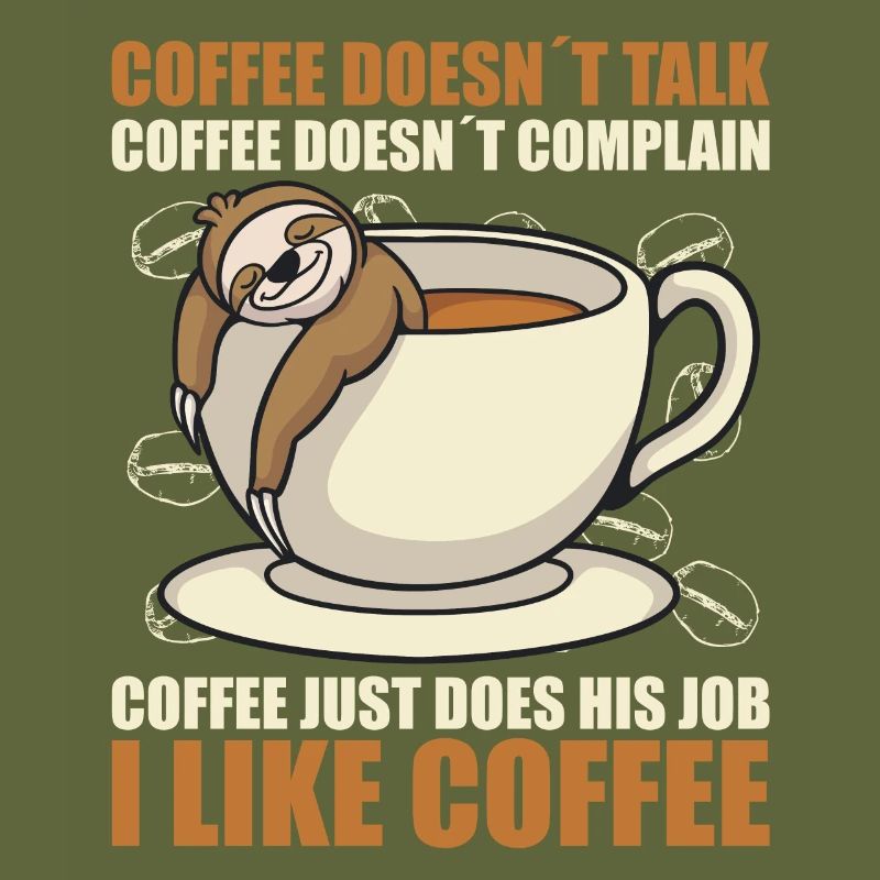 coffee doesn't talk coffee doesn't whine sloth