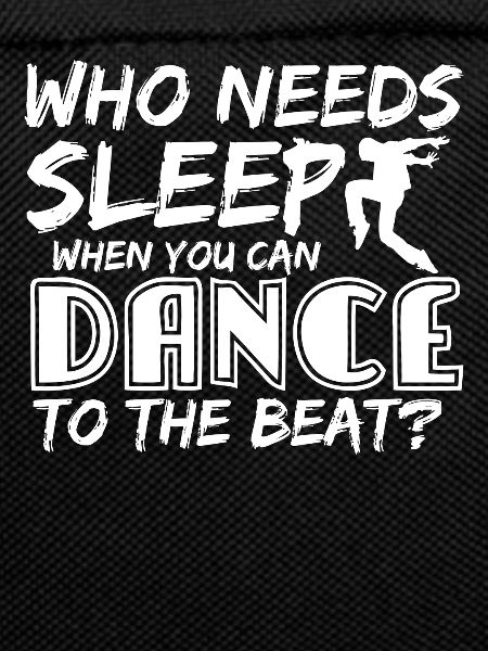 Dancing - who needs sleep gift