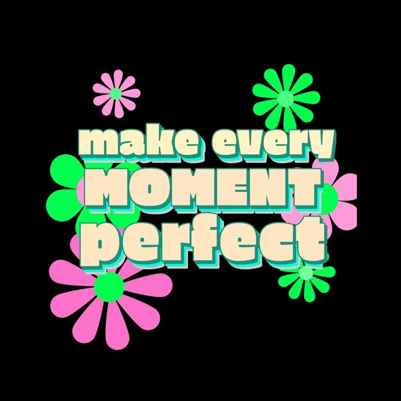 Happy make every moment perfect