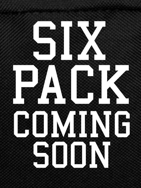 Six pack coming soon
