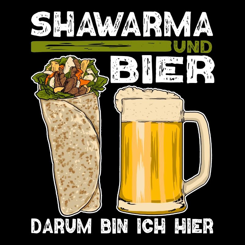 Shawarma und Bier Darum bin ich hier Design