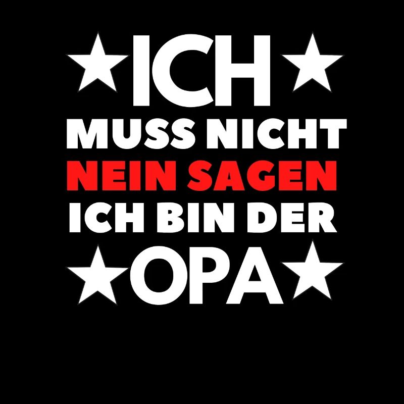 Ich muss nicht NEIN sagen ich bin OPA