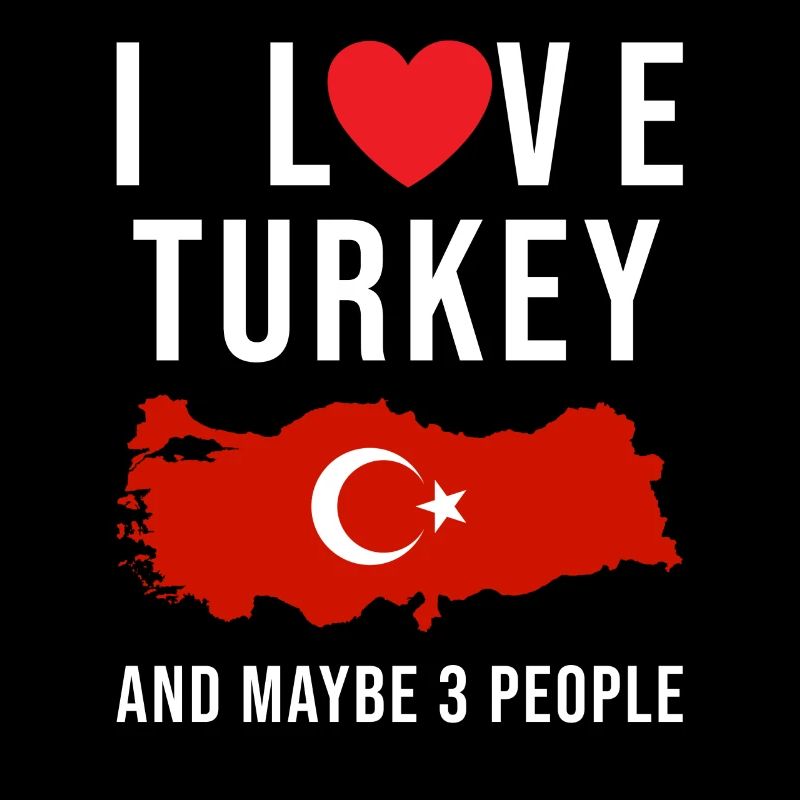 Turkey I love Turkey
