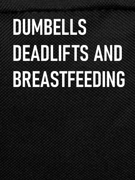 dumbells deadlifts and breastfeeding