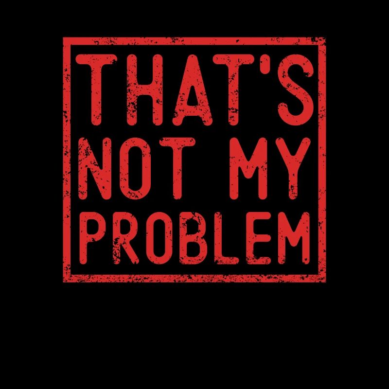 That's Not My Problem
