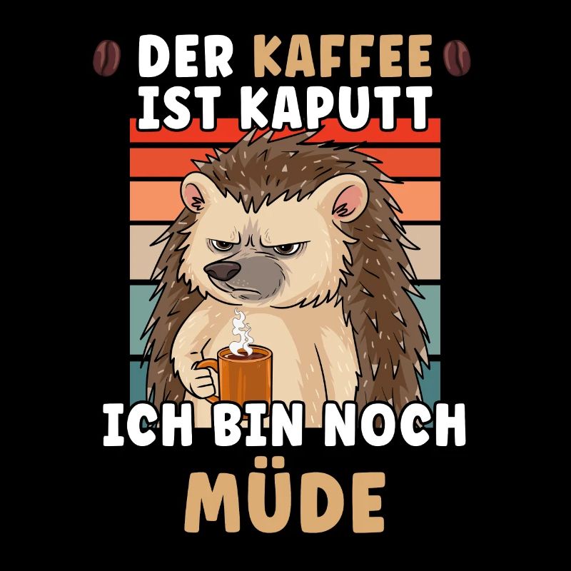 Der Kaffee ist Kaputt ich bin noch Müde Igel
