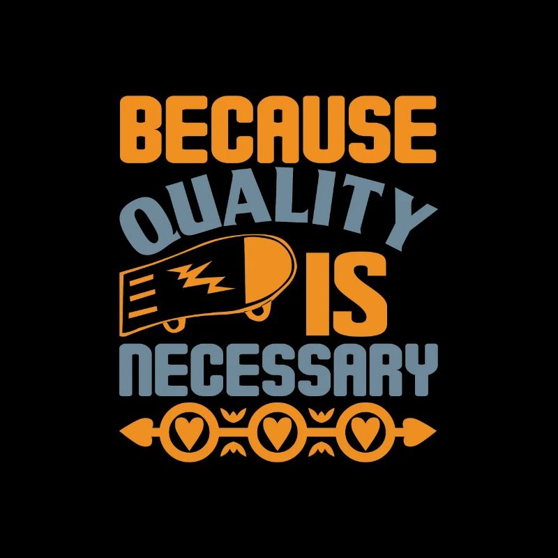 Because Quality Is Necessary