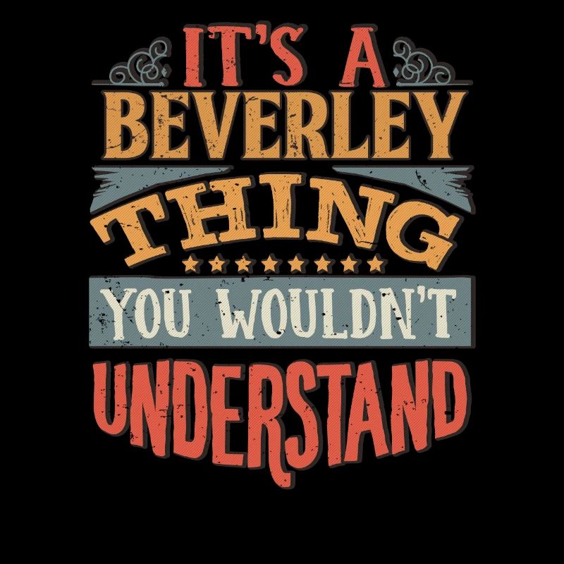 Es ist eine Beverley-Sache, die Sie nicht verstehen würden -
