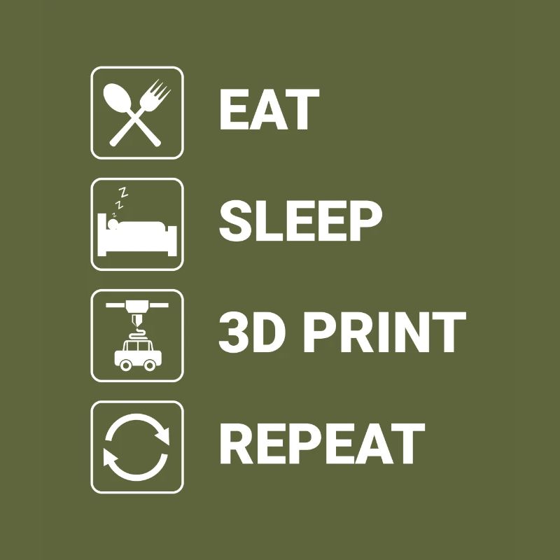 eat sleep 3D print repeat - humour impression 3D