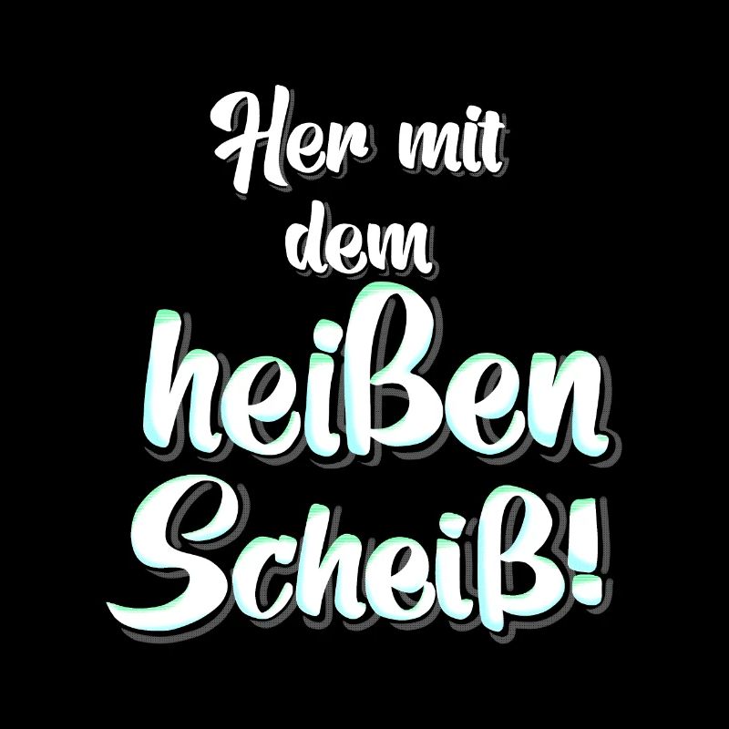 heisser Scheiss
