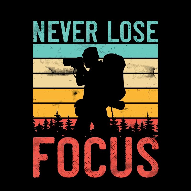 Never Lose Focus | Photographer