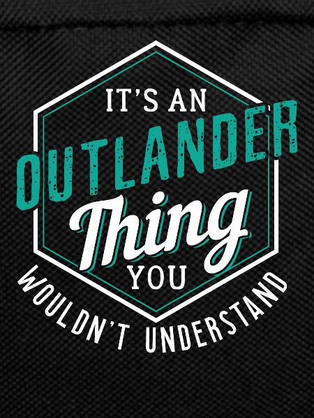 Outlander Thing You Wouldn' Understand