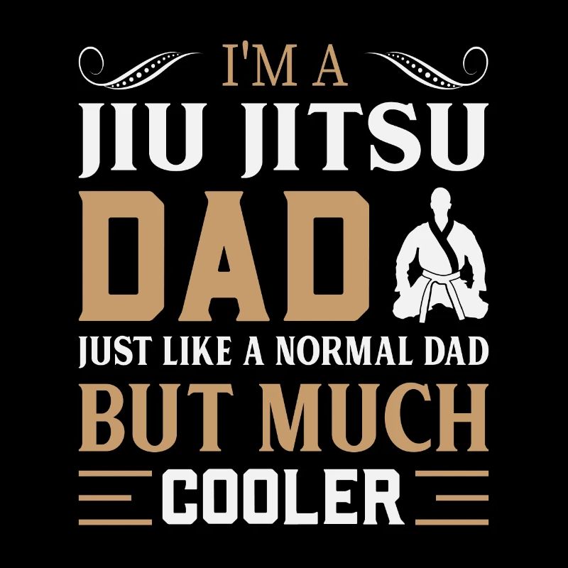 I'm a Jiu Jitsu Dad but cooler