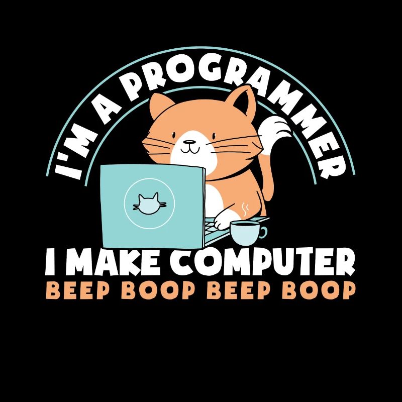 im A Programmer I Make Computer Beep Boop Beep