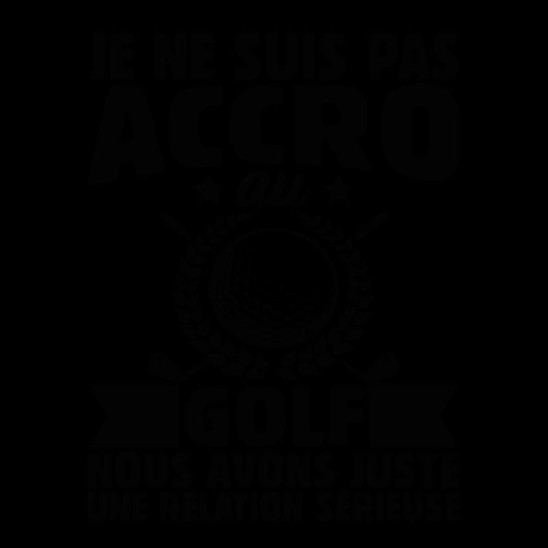 Je Ne Suis Pas Accro Au Golf