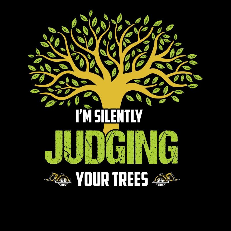 I'm Silently Judging Your Trees Arborist Woodwork