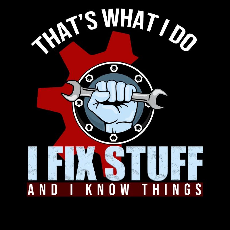 That's What I Do I Fix Stuff And I Know Things