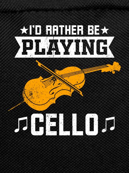 I'd rather play the cello