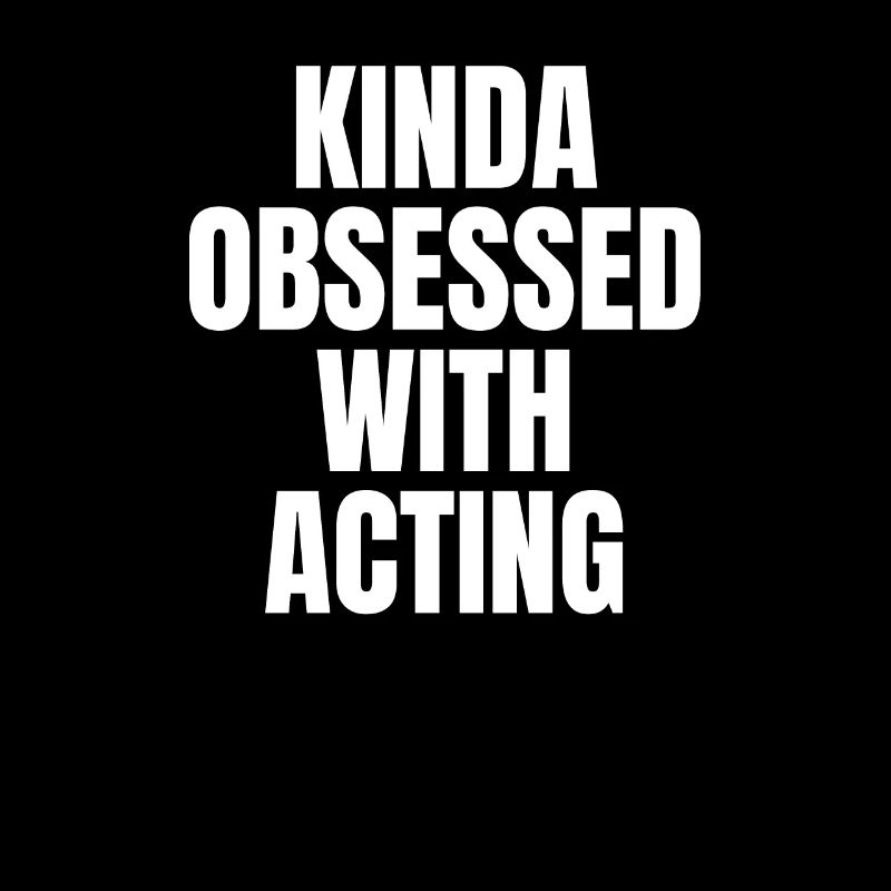 KINDA OBSESSDD WTIH ACTING