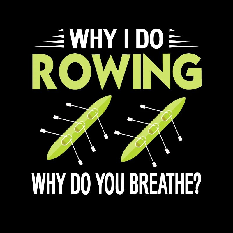 Why I Do Rowing - Why Do You Breath? Funny Tee