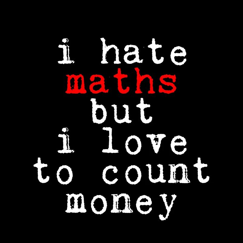 Je déteste les maths mais j’aime compter l’argent