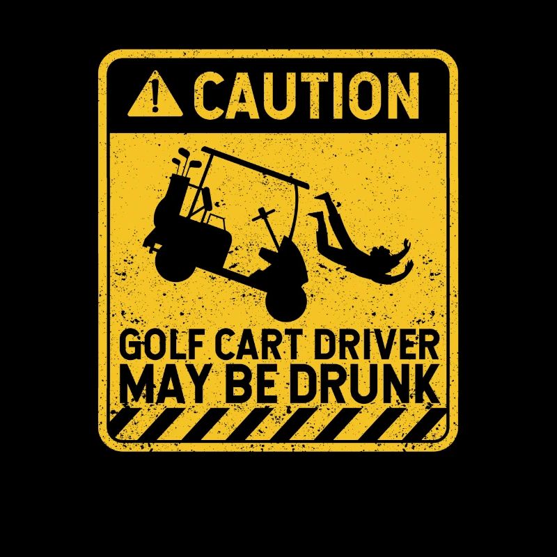 Caution Golf cart driver may be drunk