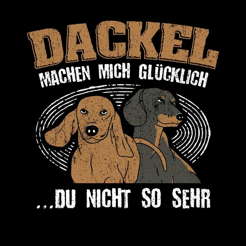 DACKEL MACHEN MICH GLÜCKLICh - DU NICHT SO SEHR