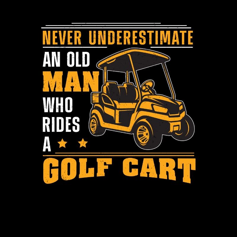 Never Underestimate An Old Man Who Golf Funny