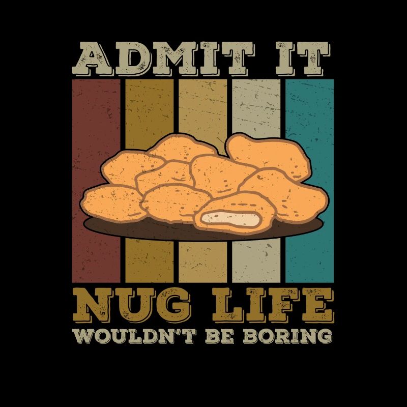 Admit It Funny Nug Life Pun For A Chicken Nuggets