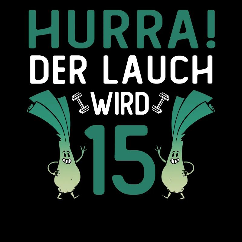 Herren 15. Geburtstag Hurra der Lauch wird 15 Gag