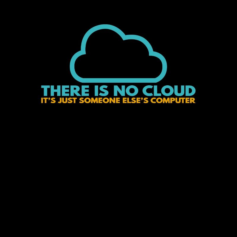 There is no Cloud, It's just someone else's