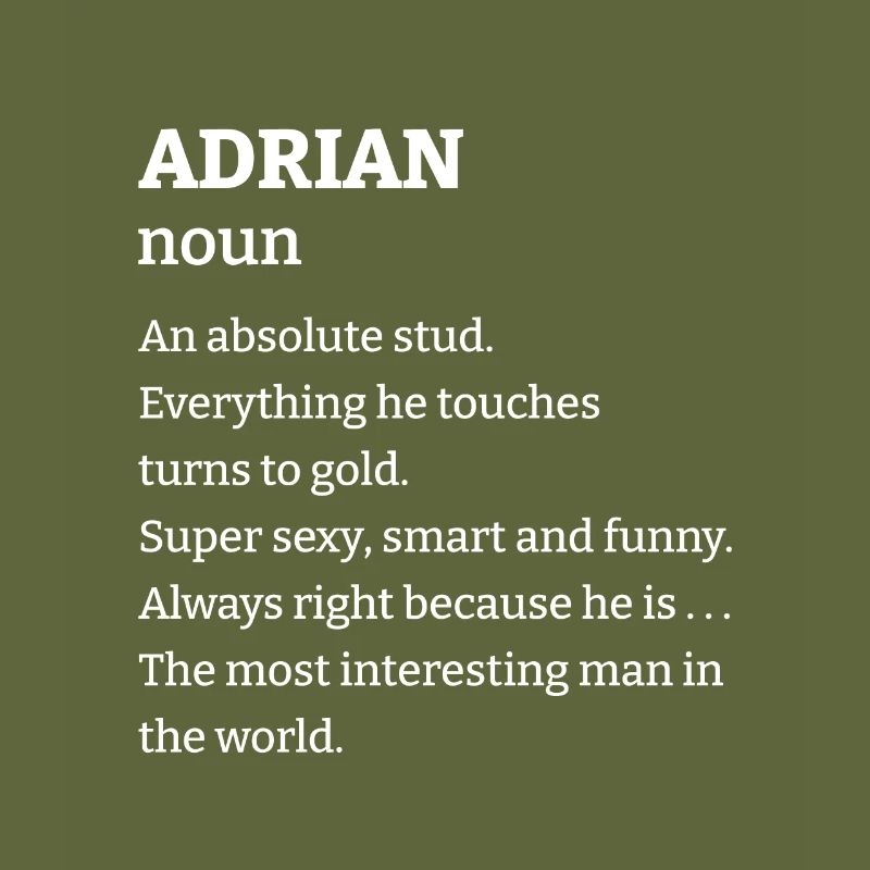Adrian: An absolute stud. Everthing he touches tur