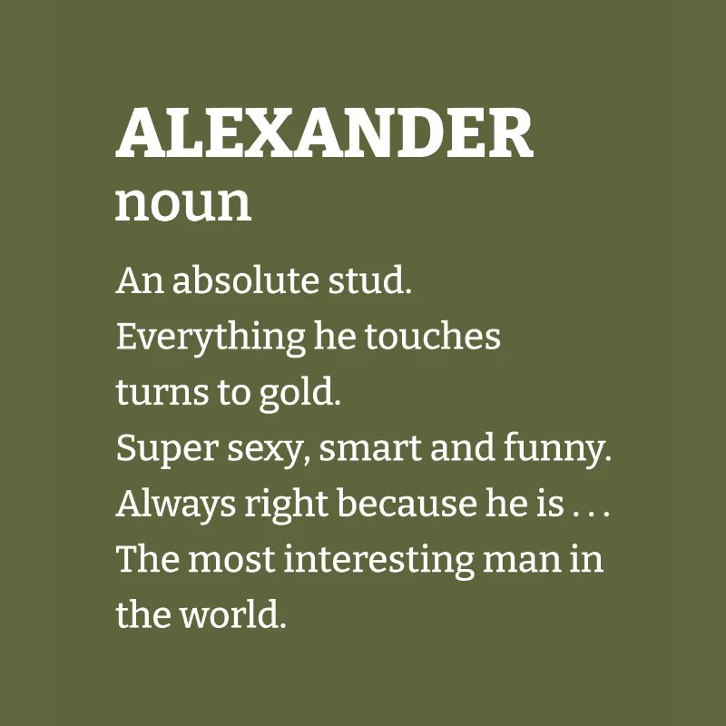 Alexander: An absolute stud. Everthing he touches
