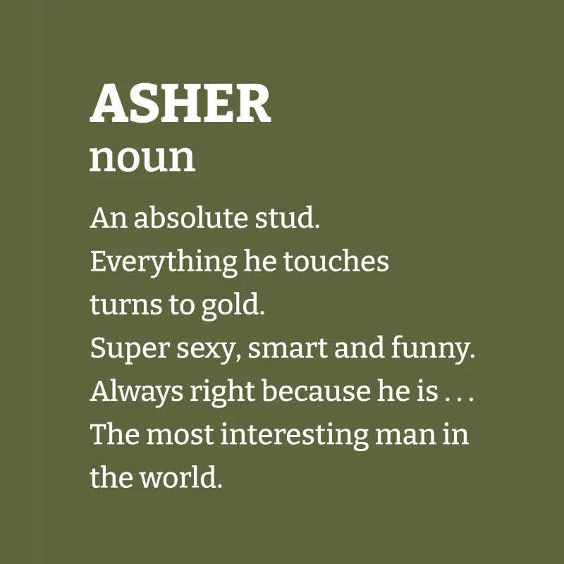 Asher: An absolute stud. Everthing he touches turn
