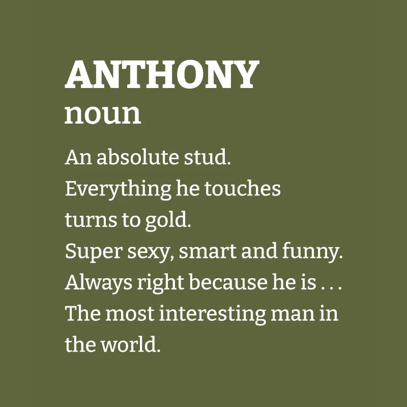 Anthony: An absolute stud. Everthing he touches tu