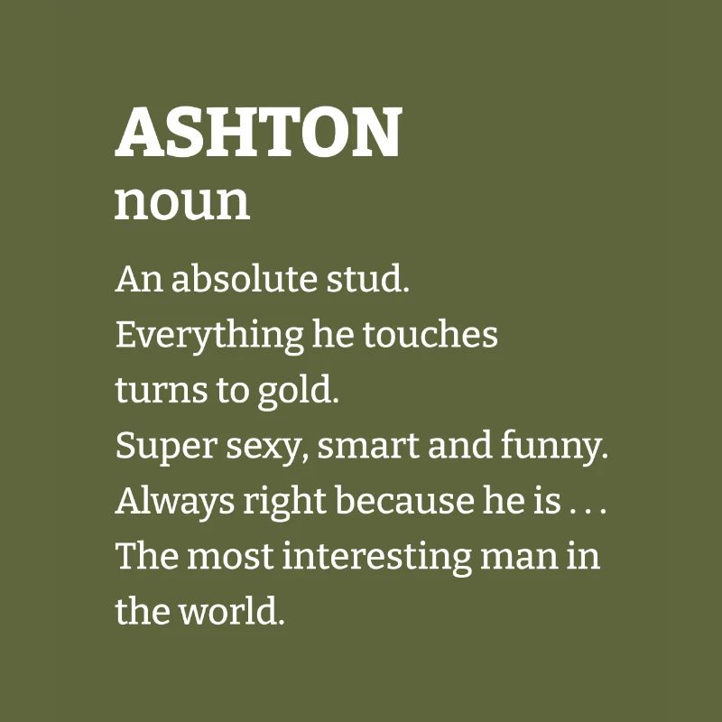 Ashton: An absolute stud. Everthing he touches tur