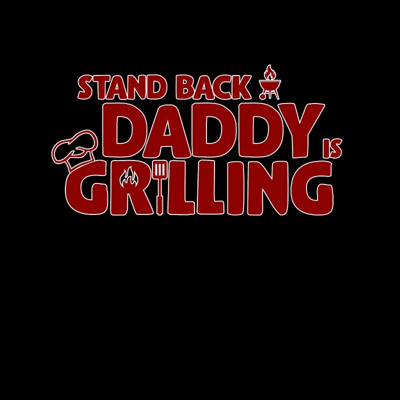 Stand Back! Daddy is grilling! Griller, BBQ