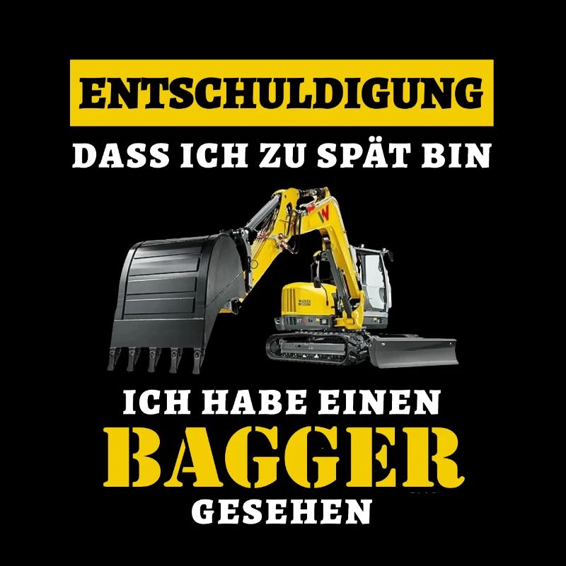 Entschuldige dass ich zu spät bin ich habe Bagger