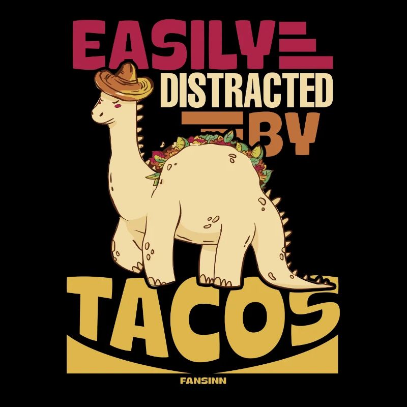 Easily Distracted By Tacos